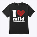 I Love Mild Temperatures T Shirt