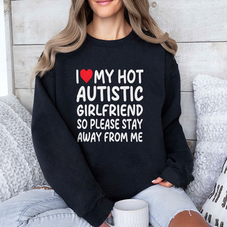 I Love My Hot Autistic Girlfriend So Please Stay Away From Me Shirt