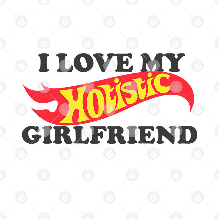 I Love My Hotistic Girlfriend T Shirt