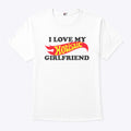 I Love My Hotistic Girlfriend T Shirt
