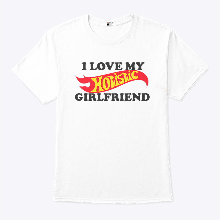 I Love My Hotistic Girlfriend T Shirt