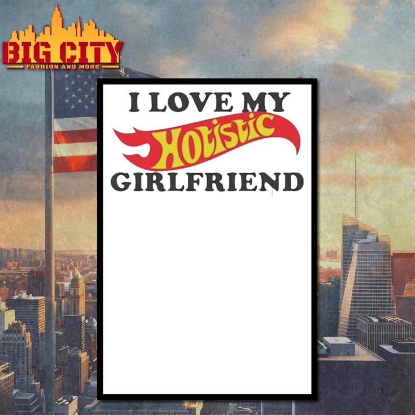 I Love My Hotistic Girlfriend Shirt