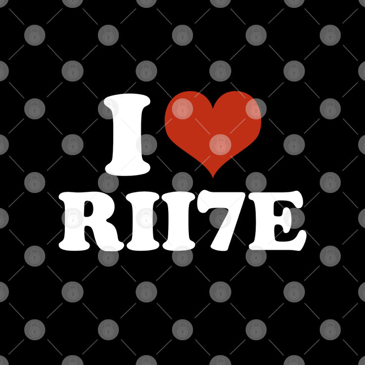 I Love RII7E T Shirt