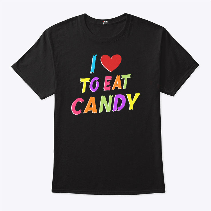 I Love To Eat Candy I Am Candy T Shirt