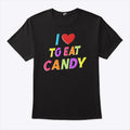I Love To Eat Candy I Am Candy T Shirt