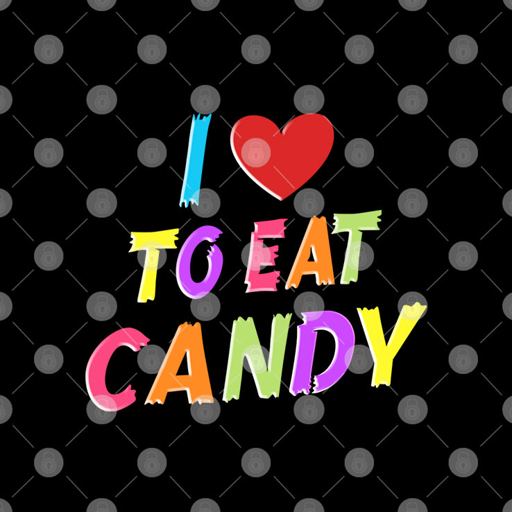 I Love To Eat Candy I Am Candy T Shirt