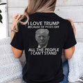 I Love Trump Because He Pisses Off All The People I Can’t Stand T Shirt