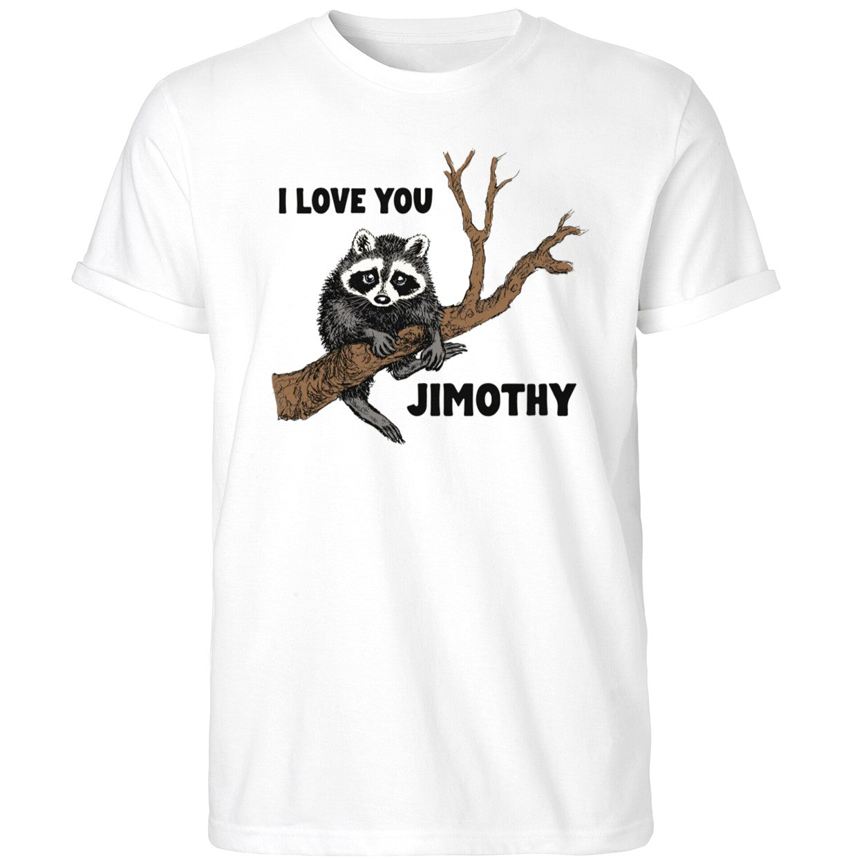 I Love You Raccoon Jimothy Shirt