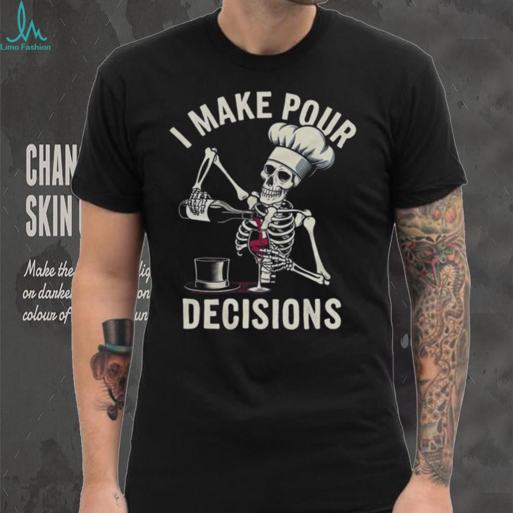 I Make Pour Decisions Skeleton Chef Wine Lover Pun T Shirt