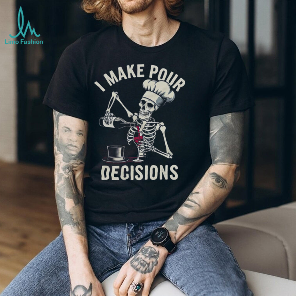 I Make Pour Decisions Skeleton Chef Wine Lover Pun T Shirt