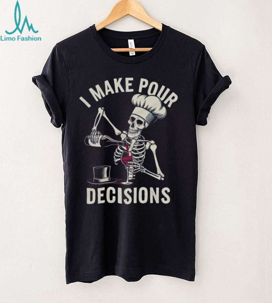 I Make Pour Decisions Skeleton Chef Wine Lover Pun T Shirt