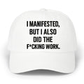 I Manifested But I Also Did The Fcking Work Hat