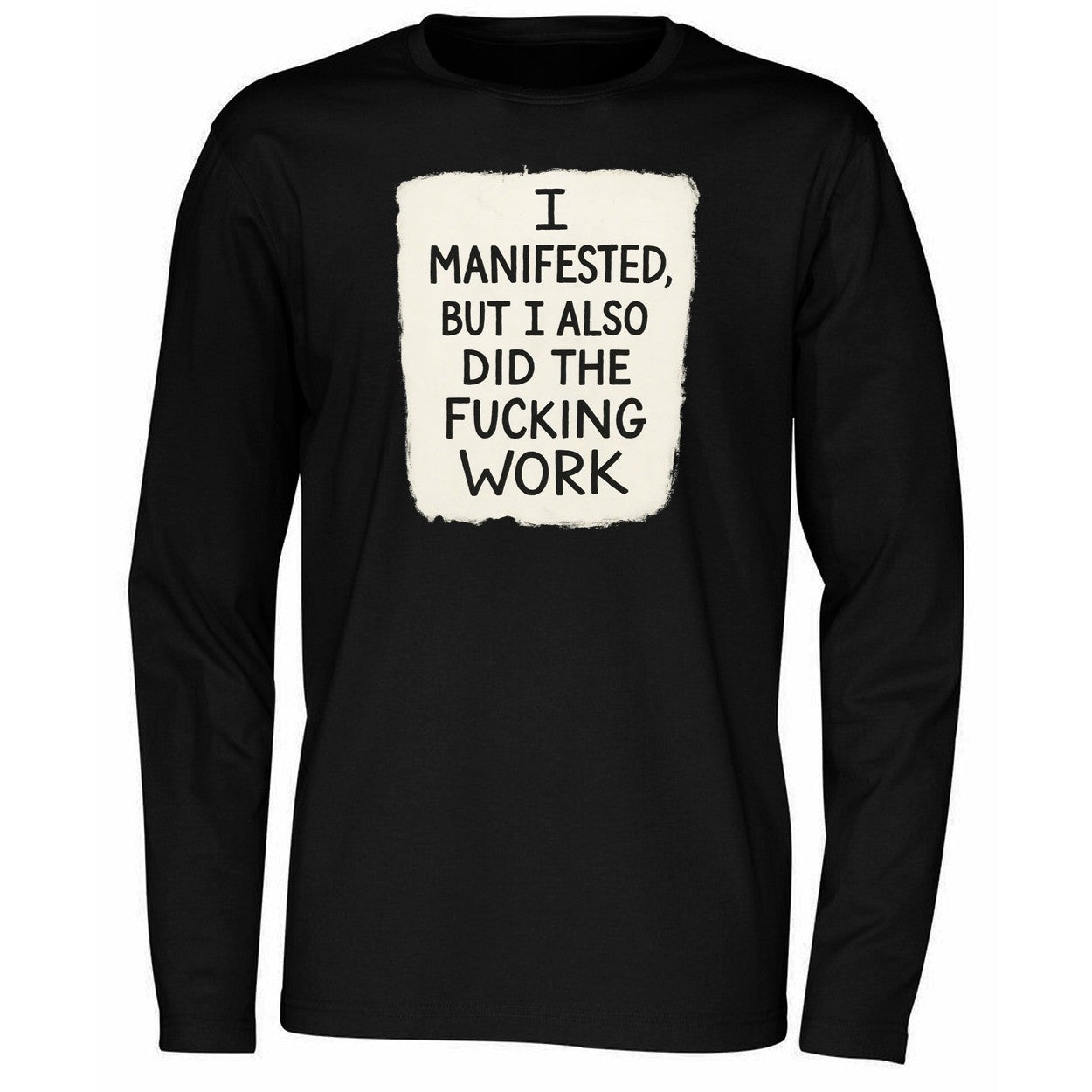 I Manifested But I Also Did The Fucking Work Shirt