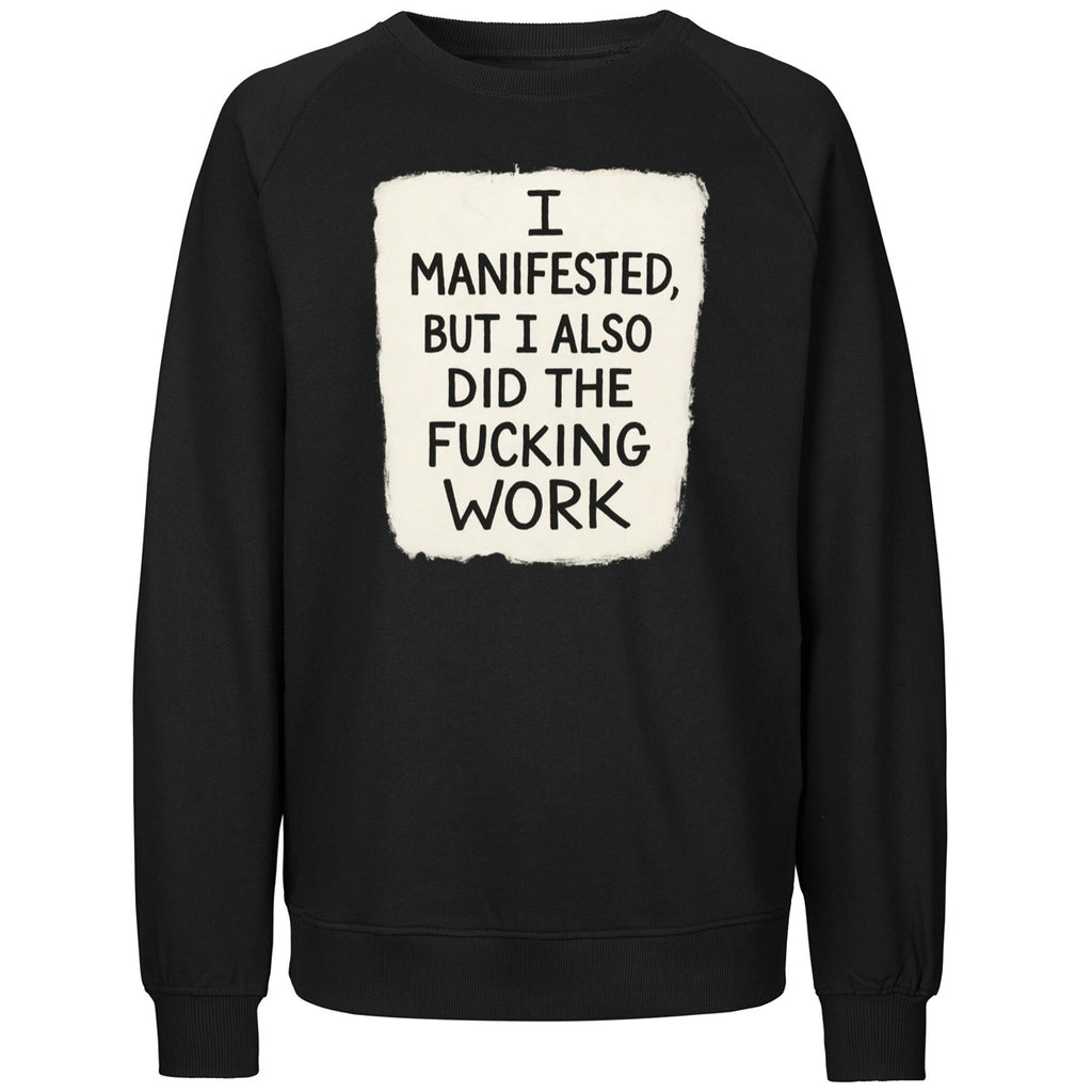 I Manifested But I Also Did The Fucking Work Shirt