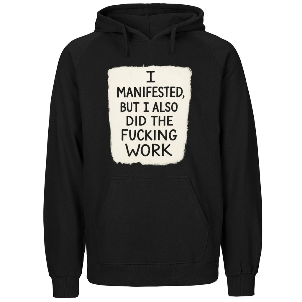 I Manifested But I Also Did The Fucking Work Shirt