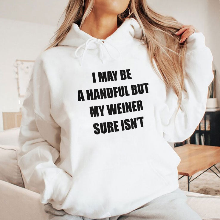 I May Be A Handful But My Weiner Sure Isn’t T Shirt