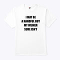 I May Be A Handful But My Weiner Sure Isn’t T Shirt