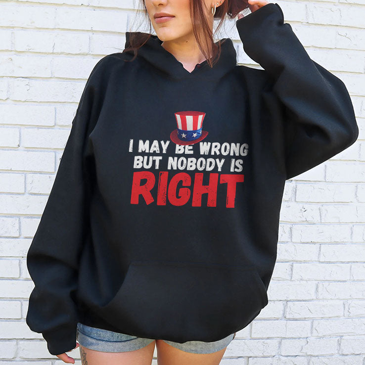 I May Be Wrong But Nobody Is Right T Shirt