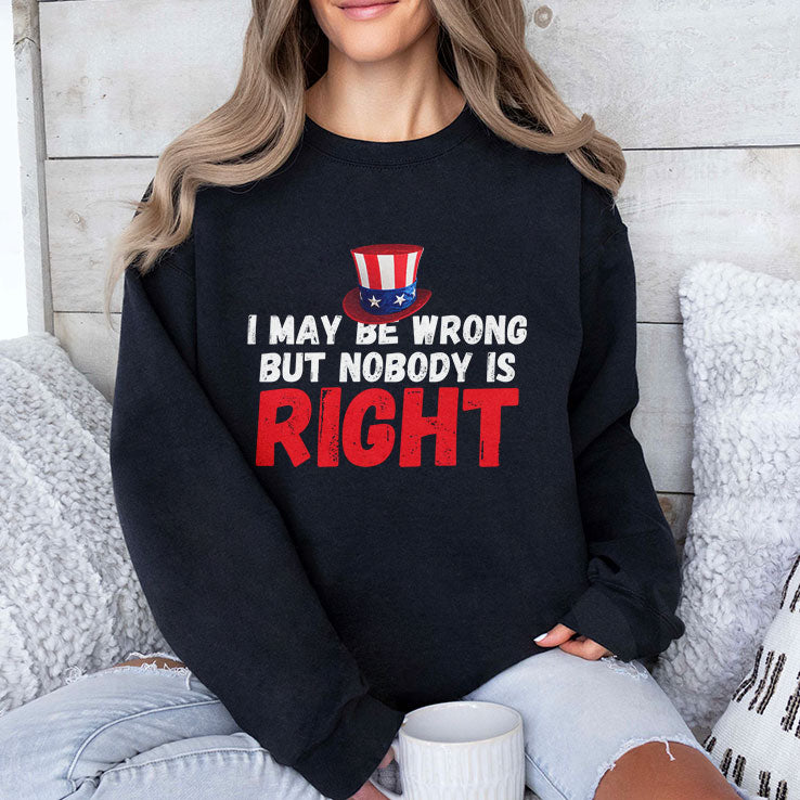 I May Be Wrong But Nobody Is Right T Shirt