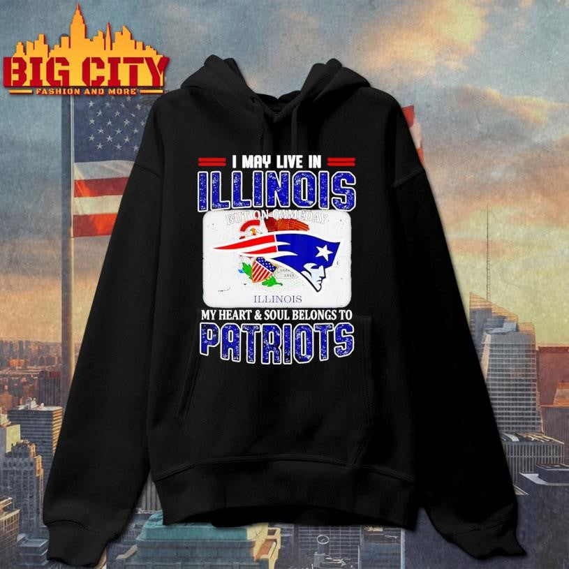 I May Live In Illinois But On Gameday My Heart &amp; Soul Belongs To Patriots Shirt