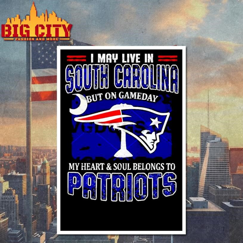 I May Live In South Carolina But On Gameday My Heart Belongs To Patriots Shirt