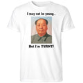 I May Not Be Young But I’m Turnt Mao Shirt