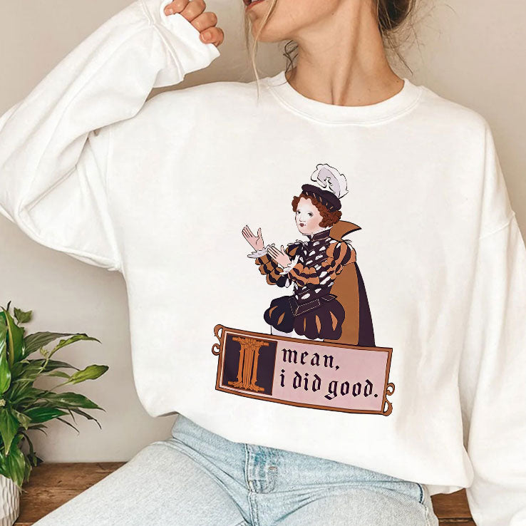 I Mean I Did Good T Shirt