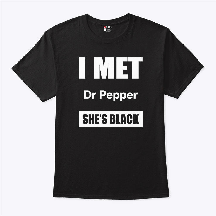 I Met Dr Pepper She’s Black T Shirt