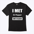 I Met Dr Pepper She’s Black T Shirt