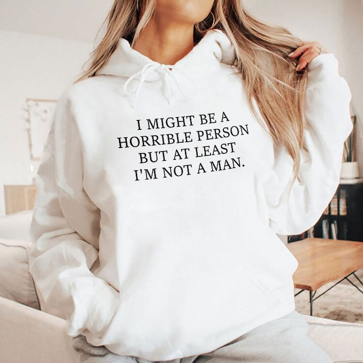 I Might Be A Horrible Person But At Least I’m Not A Man T Shirt