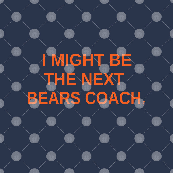 I Might Be the Next Bears Coach T Shirt