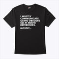 I Mostly Communicate Using Obscure Sci-Fi Movie References Mostly Shirt