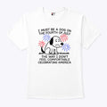 I Must Be A Dog On The Fourth Of July The Way I Don’t Feel Comfortable Celebrating America Shirt