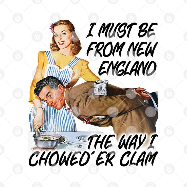 I Must Be From New England The Way I Chowed’er Clam Shirt
