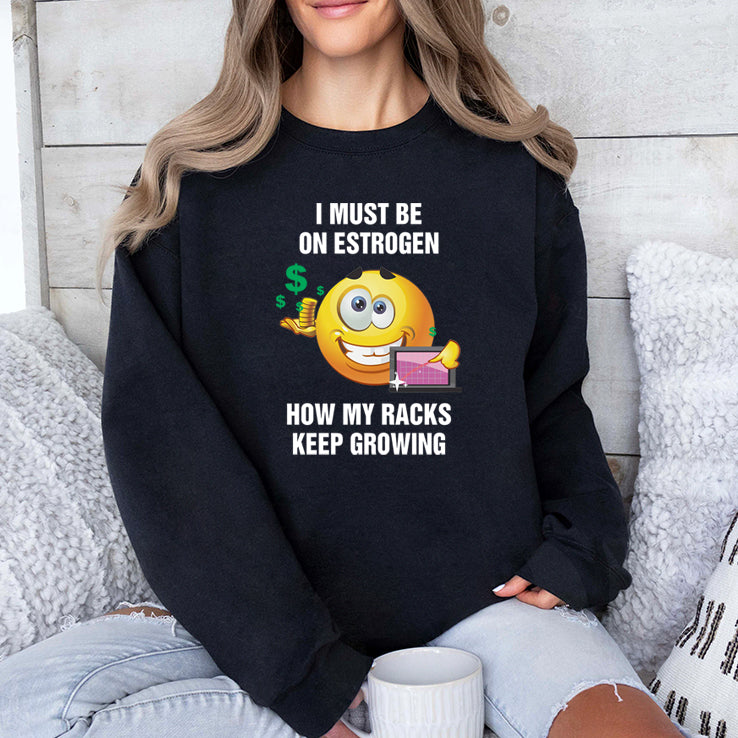 I Must Be On Estrogen How My Racks Keep Growing Shirt