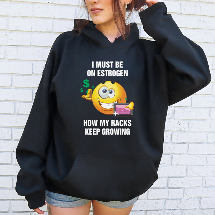 I Must Be On Estrogen How My Racks Keep Growing Shirt