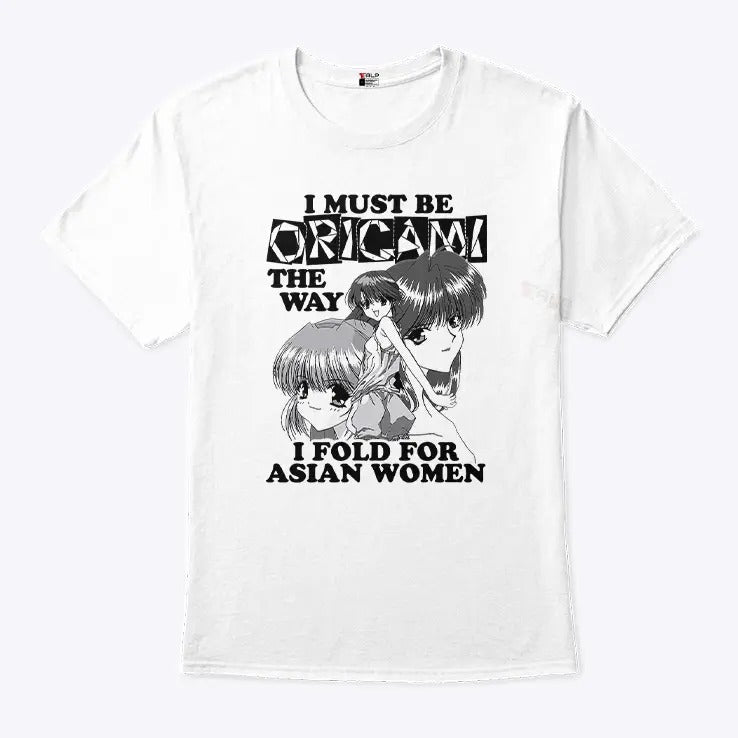 I Must Be Origami The Way I Fold For Asian Women T Shirt
