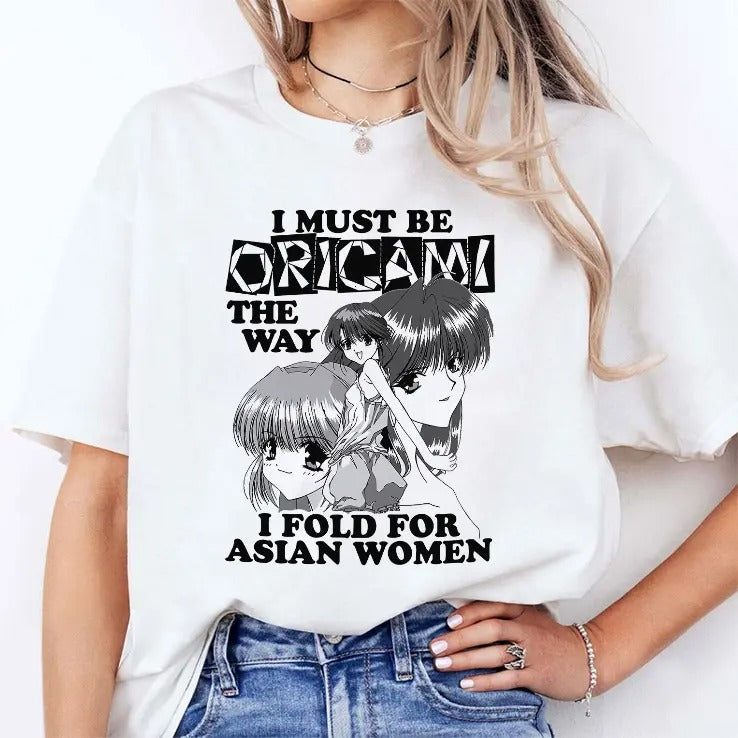 I Must Be Origami The Way I Fold For Asian Women T Shirt