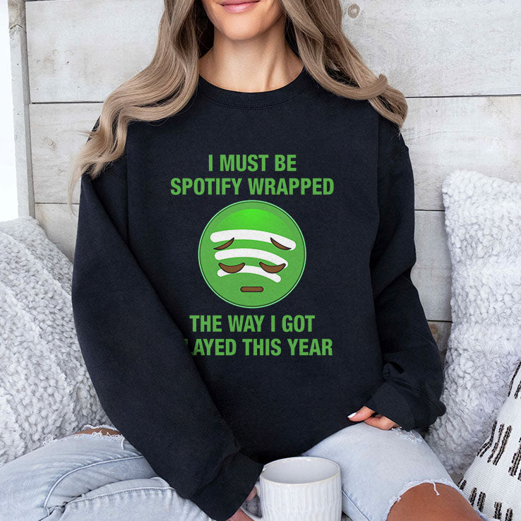I Must Be Spotify Wrapped The Way I Got Played This Year T Shirt