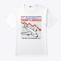 I Must Be The Stock Market Or A Plane In Trump’s America The Way I’m Crashing Out Shirt