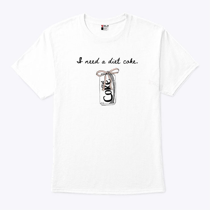 I Need A Diet Coke T Shirt