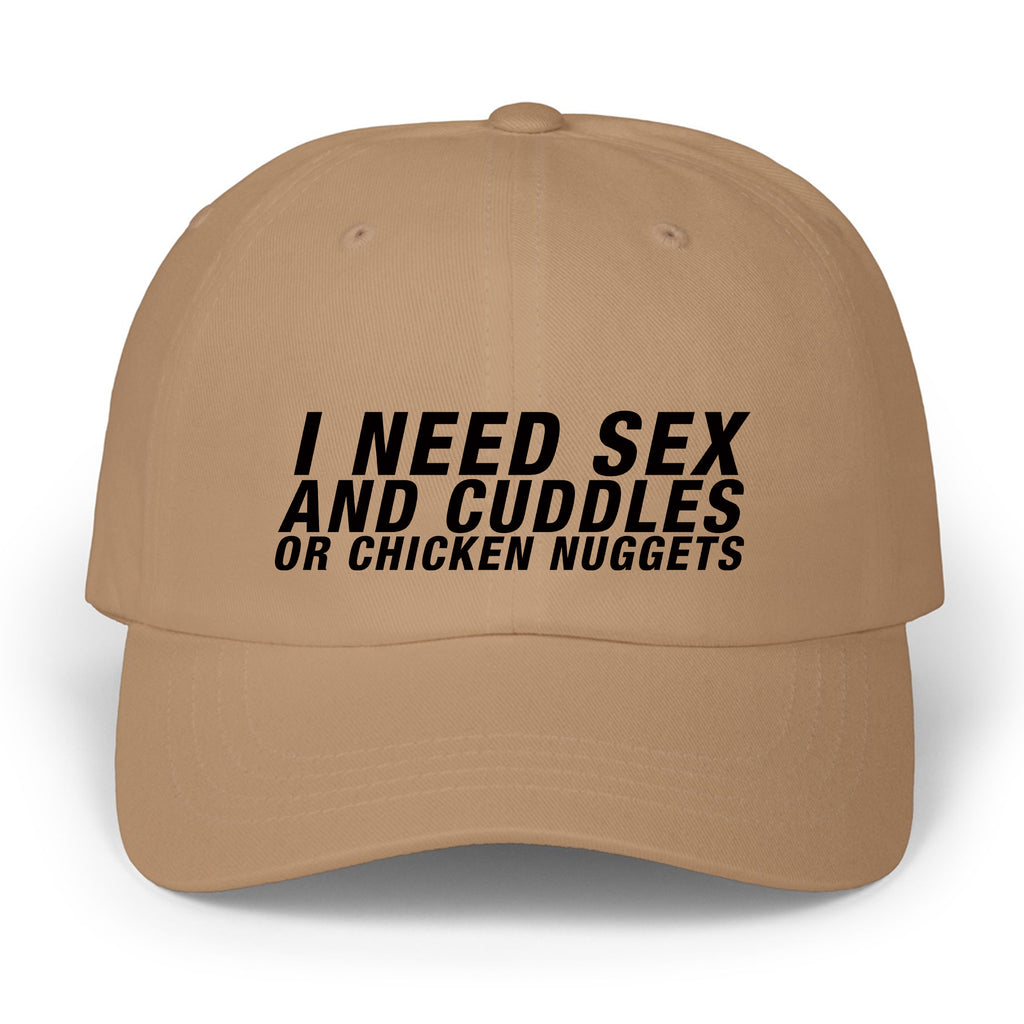 I Need Sex And Cuddles Or Chicken Nuggets Hat