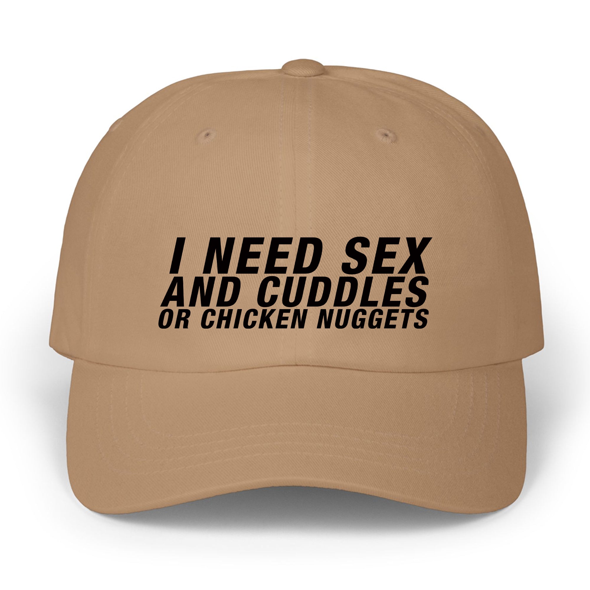 I Need Sex And Cuddles Or Chicken Nuggets Hat