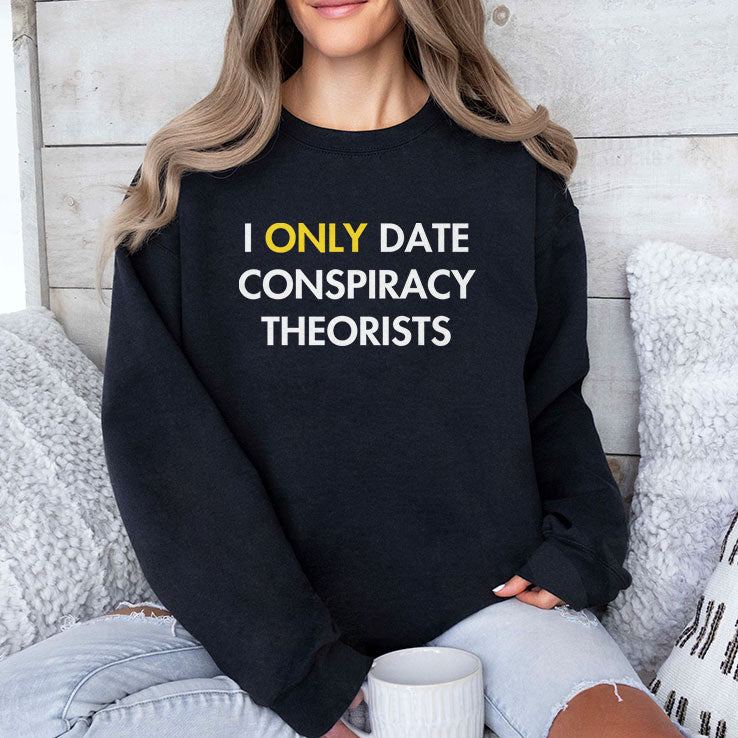 I Only Date Conspiracy Theorists T Shirt