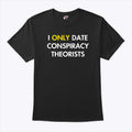 I Only Date Conspiracy Theorists T Shirt