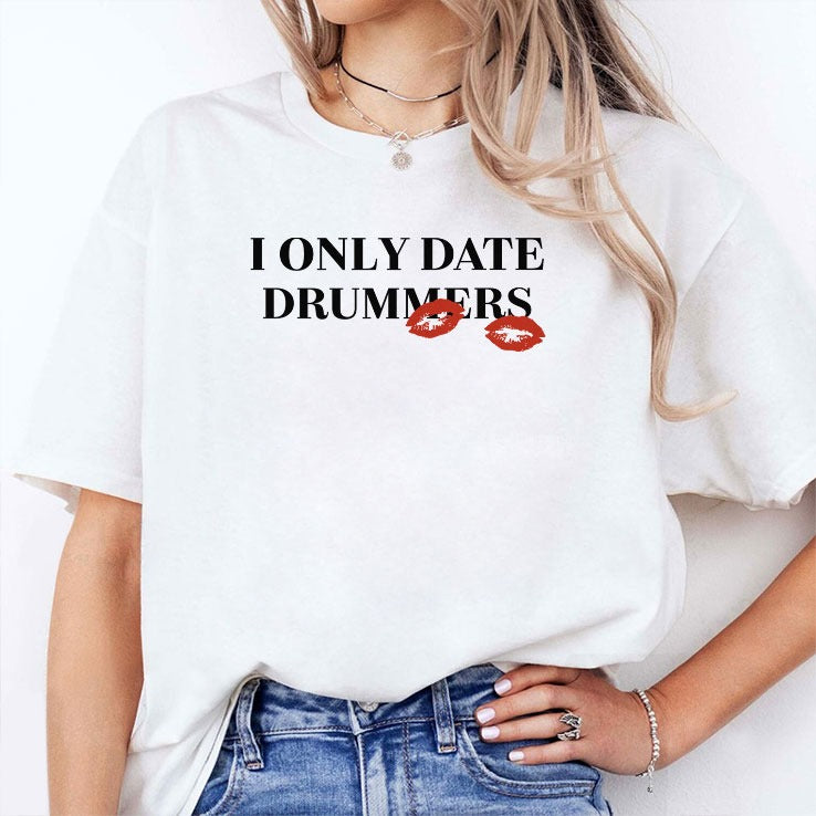 I Only Date Drummers T Shirt
