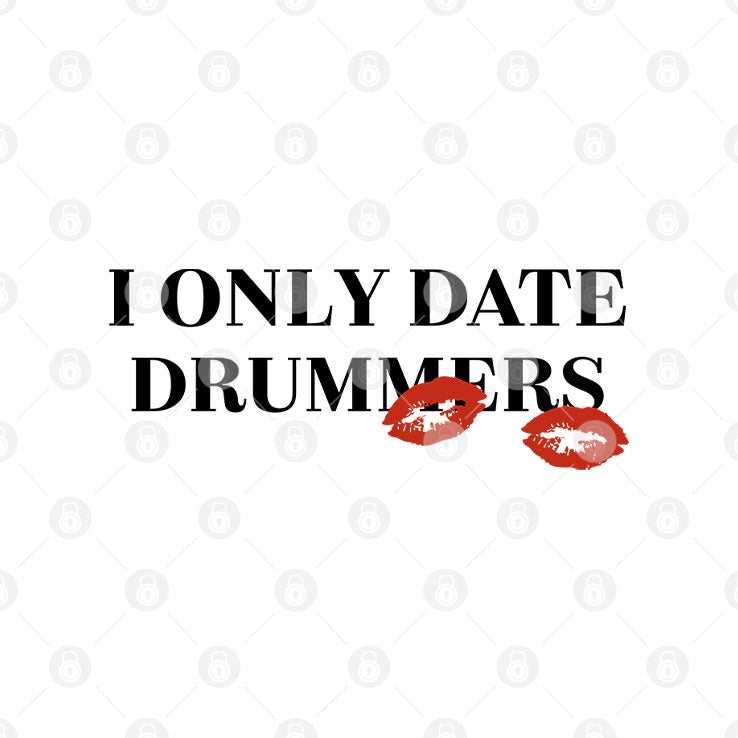 I Only Date Drummers T Shirt