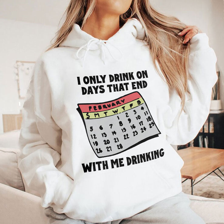 I Only Drink On Days That End With Me Drinking T Shirt
