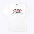 I Only Listen To Sexy Songs By Drake & Pnd Please Don’t Show Me Anything Else Shirt