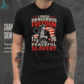 I Prefer Dangerous Freedom Over Peaceful Slavery 1776 American T Shirt